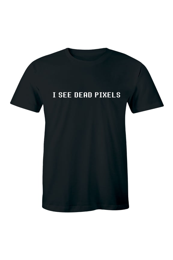I See Dead Pixels Funny Geek Nerd Computer People Science Men's T-Shirt