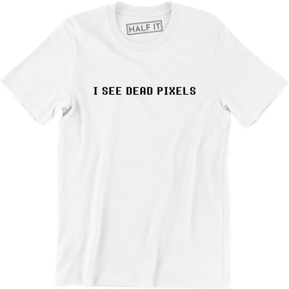 I See Dead Pixels Funny Geek Nerd Computer People Science Men's T-Shirt