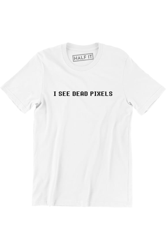 I See Dead Pixels Funny Geek Nerd Computer People Science Men's T-Shirt
