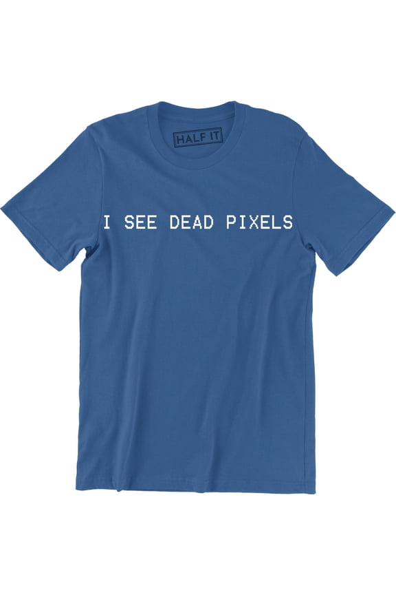 I See Dead Pixels Funny Mens Nerd Keep Computer Science Retro T-Shirt