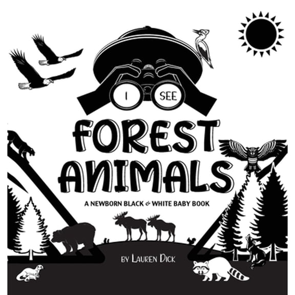 I See: I See Forest Animals: A Newborn Black & White Baby Book (High-Contrast Design & Patterns) (Bear, Moose, Deer, Cougar, Wolf, Fox, Beaver, Skunk, Owl, Eagle, Woodpecker, Bat, and More!) (Engage E