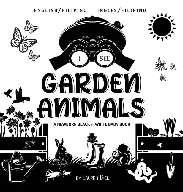 I See I See Garden Animals: Bilingual (English / Filipino) (Ingles / Filipino) A Newborn Black & White Baby Book (High-Contras, Book 5, (Hardcover)