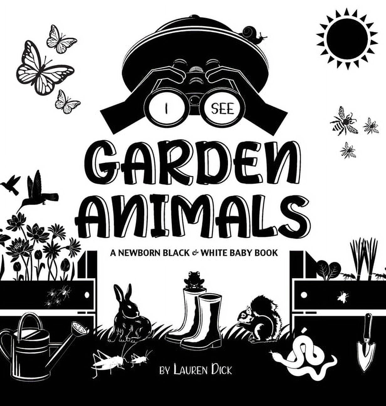 I See I See Garden Animals: A Newborn Black & White Baby Book (High-Contrast Design & Patterns) (Hummingbird, Butterfly, Drago, Book 5, (Hardcover)