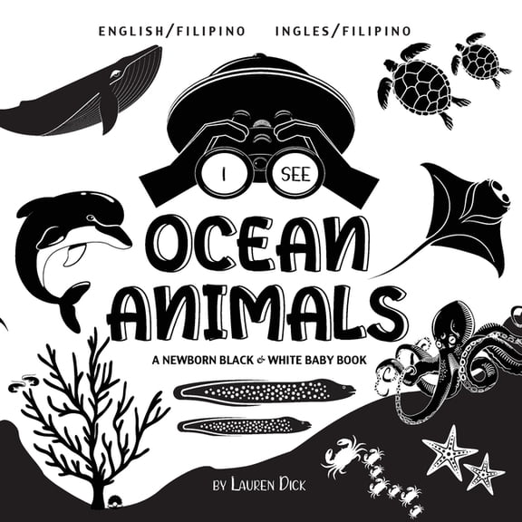 I See I See Ocean Animals: Bilingual (English / Filipino) (Ingles / Filipino) A Newborn Black & White Baby Book (High-Contrast, Book 3, (Paperback)