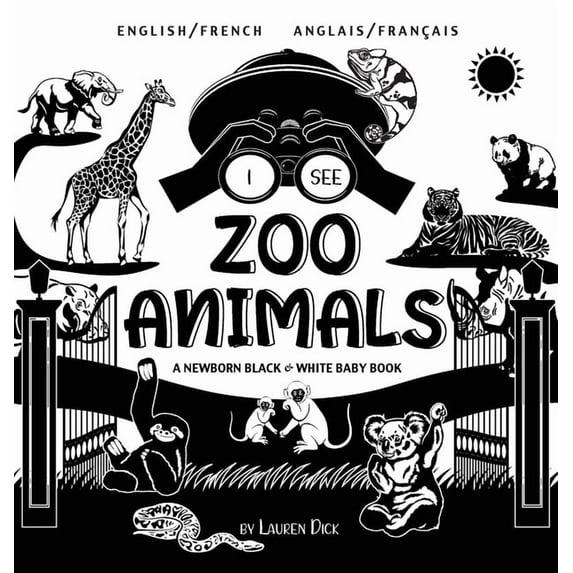 I See I See Zoo Animals: Bilingual (English / French) (Anglais / Français) A Newborn Black & White Baby Book (High-Contrast De, Book 6, (Hardcover)