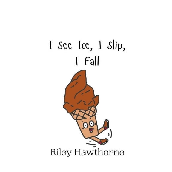 I See Ice, I Slip, I Fall, (Hardcover)