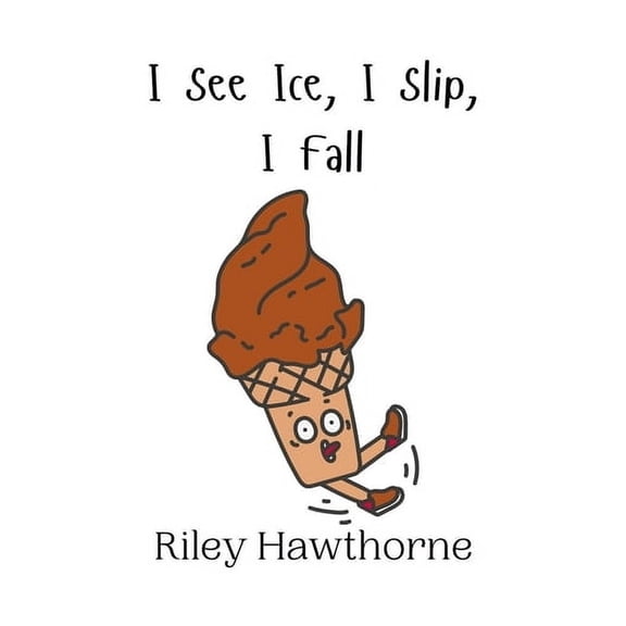I See Ice, I Slip, I Fall, (Paperback)