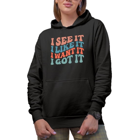 I See It, I Like It, I Want It, I Got It, Determination & Success Quote, Groovy Retro Wavy Text Merch Gift, Black Hooded Sweatshirt or Hoodie, XL