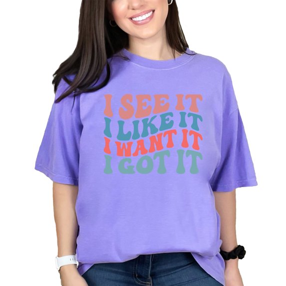 I See It, I Like It, I Want It, I Got It, Determination & Success Quote, Groovy Retro Wavy Text, Violet Comfort Colors T-Shirt, Small