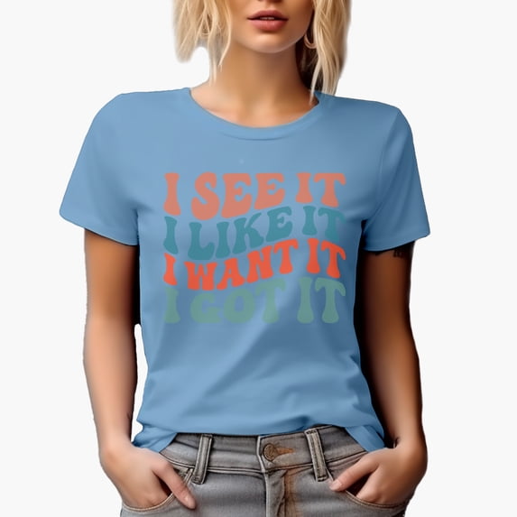 I See It, I Like It, I Want It, I Got It, Groovy Retro Wavy Text Merch Gift, Baby Blue T-Shirt, 3XL