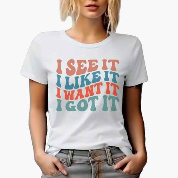 I See It, I Like It, I Want It, I Got It, Groovy Retro Wavy Text Merch Gift, White T-Shirt, 3XL