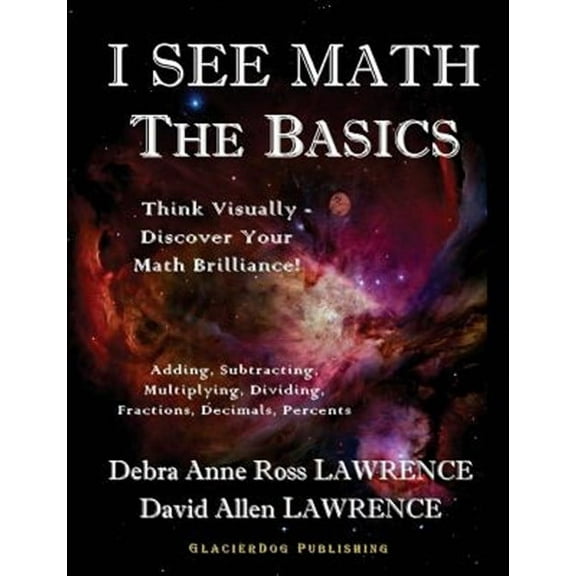 I See Math: The Basics: Think Visually - Discover Your Math Brilliance