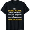 thumbnail image 1 of I See Stupid People They're Everywhere T Shirt, 1 of 3