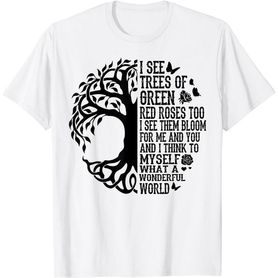 I See Trees of Green Red Roses Too What A Wonderful World T-Shirt