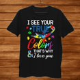 I See Your True Colors Thats Why I Love You Autism Shirt Gift Black