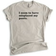 thumbnail image 1 of I Seem To Have Misplaced My Pants T-shirt, Unisex Women's Men's Shirt, Sassy Sarcastic Shirt, Ironic Shirt, Light Silk Gray, X-Small, 1 of 6