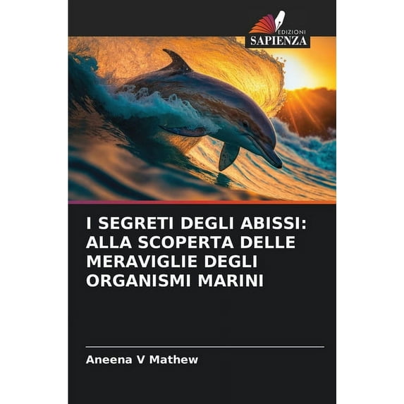I Segreti Degli Abissi: Alla Scoperta Delle Meraviglie Degli Organismi Marini (Paperback)
