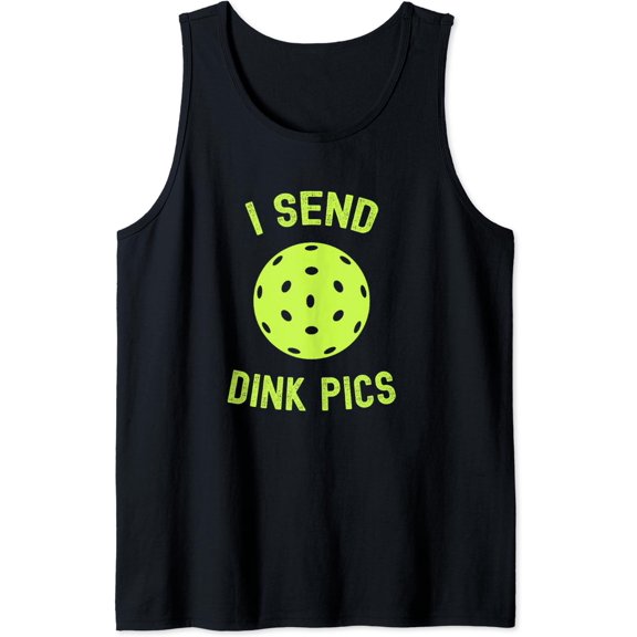 I Send Dink Pics Pickleball Memes Jokes Tank Top Size S-3XL