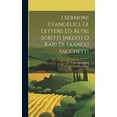 thumbnail image 1 of I Sermoni Evangelici, Le Lettere Ed Altri Scritti Inediti O Rari Di Franco Sacchetti (Hardcover), 1 of 1