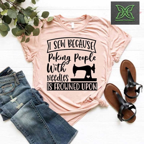 I Sew Cause T-Shirt, Poking People With Needles is Frowned Upon Shirt,Sewciopath Shirt,Sewing Women Shirt,Quilter Shirt,Sewer Mom Gift Tshirt All Size S-5XL