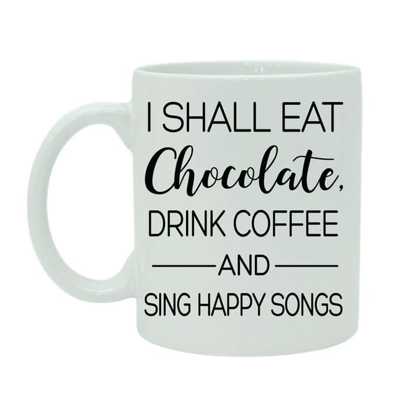 I Shall Eat Chocolate Drink Coffee And Sing Happy Song Coffee Mug Printed Quote White Ceramic Tea Cup With Free Gift Box