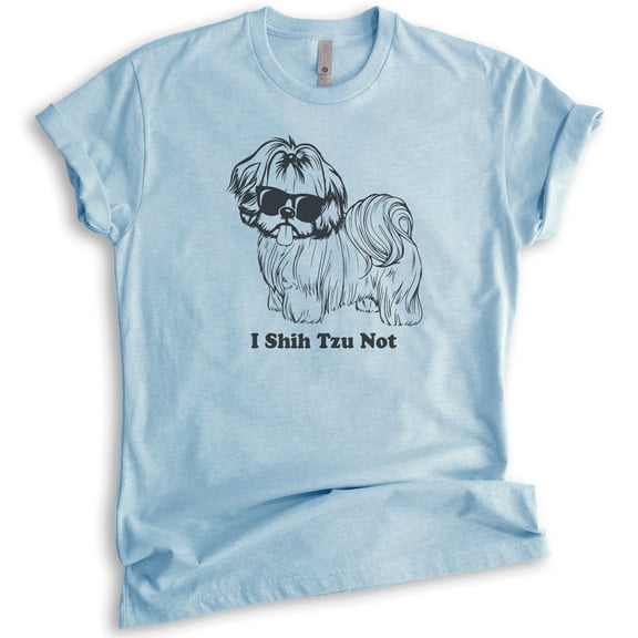 I Shih Tzu Not Shirt Shih Tzu Shirt, Unisex Women's Men's Shirt, Shihtzu Shirt, Funny Dog Graphic Tee, Heather Light Blue, XX-Large