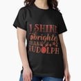 thumbnail image 1 of I Shine Brighter Than Rudolph Christmas Spirit Tee Unisex T-Shirt up to size 5XL, 1 of 2