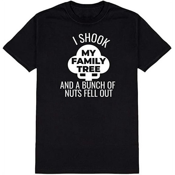 I Shook My Family Tree and A Bunch of Nuts Fell Out Novelty Funny T Shirt Black Small