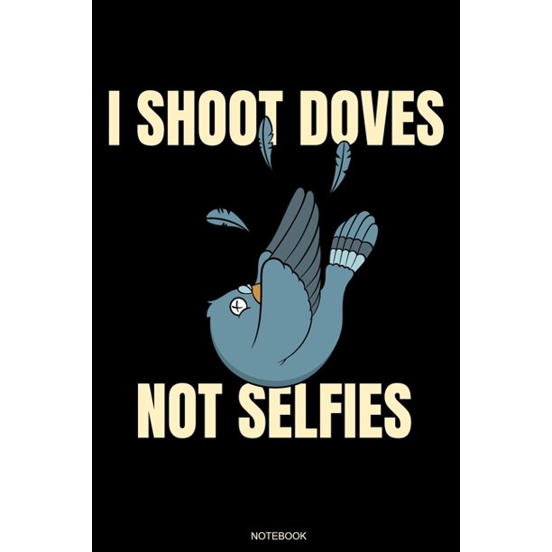 I Shoot Doves Not Selfies Lustiges Tauben Jagd Spruch Notizbuch