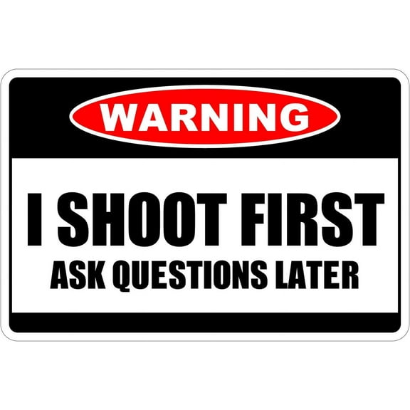 I Shoot First Ask Questions Later Warning 8" x 12" Funny Metal Novelty Sign Aluminum NS 4077