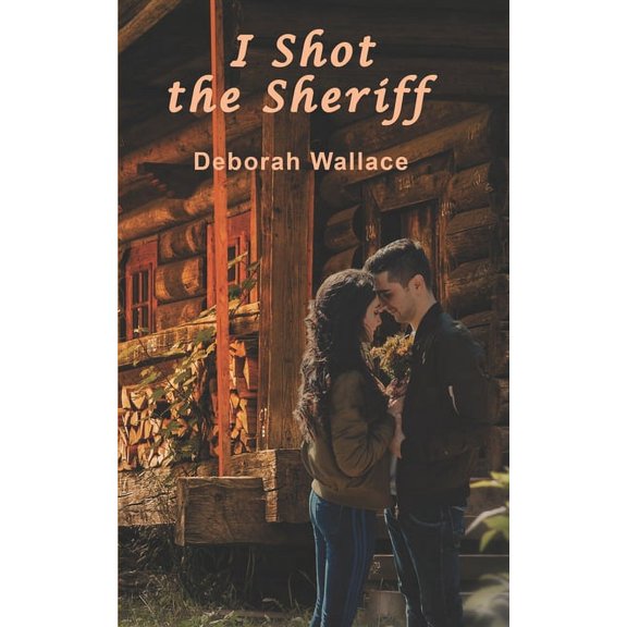 I Shot the Sheriff (Paperback) by Deborah Wallace