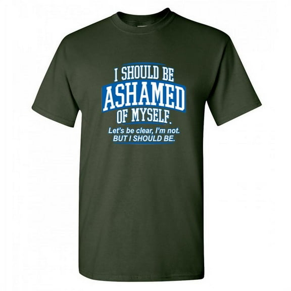 I Should Be Ashamed Of Myself Lets Be Clear I'm Not Graphic Tees Funny Distressed Apparel Gift For Sayings Lover Sarcastic Mens T Shirt
