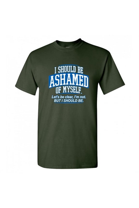 I Should Be Ashamed Of Myself Lets Be Clear I'm Not Graphic Tees Funny Distressed Apparel Gift For Sayings Lover Sarcastic Mens T Shirt