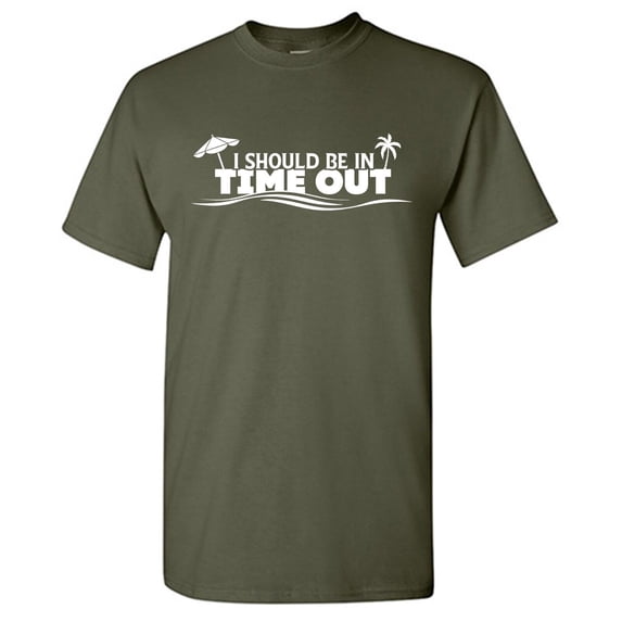 I Should Be In Time Out Sarcastic Humor Graphic Tees Gift For Mens Novelty Funny T Shirt