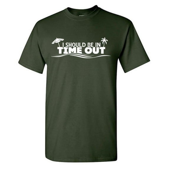 I Should Be In Time Out Sarcastic Humor Graphic Tees Gift For Mens Novelty Funny T Shirt