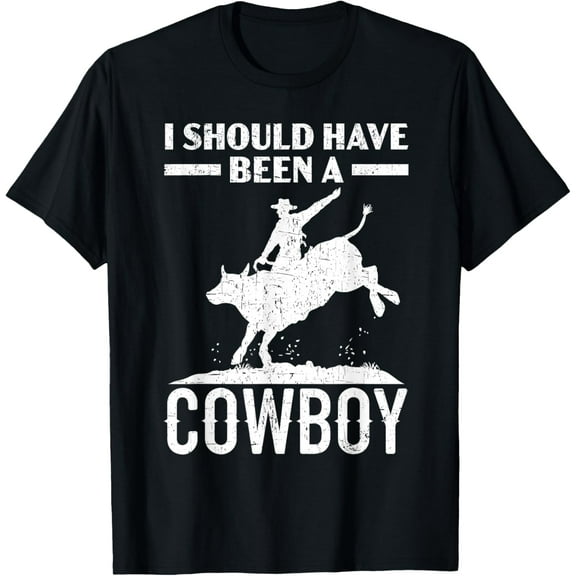 I Should Have Been A Cowboy Western Rodeo Bull Riding T-Shirt