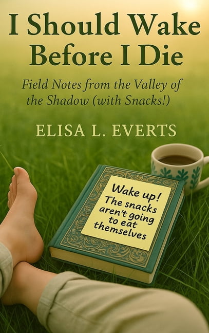 I Should Wake Before I Die: Field Notes from the Valley of the Shadow (with Snacks!), (Hardcover)