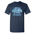 thumbnail image 1 of I Should be Ashamed of Myself Sarcastic Humor Graphic Novelty Funny Youth T Shirt, 1 of 1