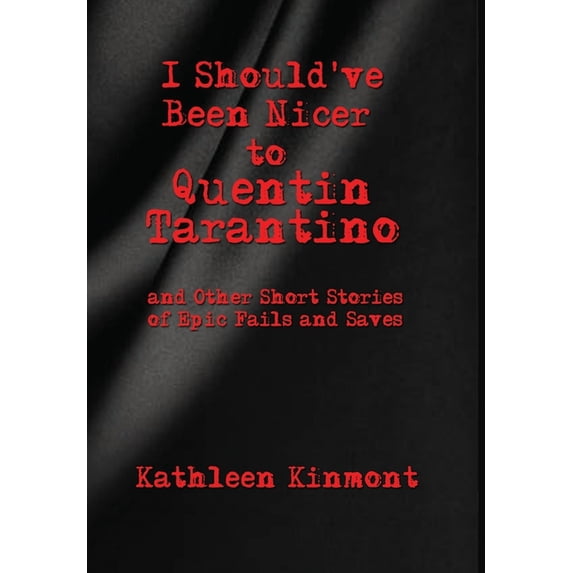 I Should've Been Nicer to Quentin Tarantino - and Other Short Stories of Epic Fails and Saves, (Hardcover)
