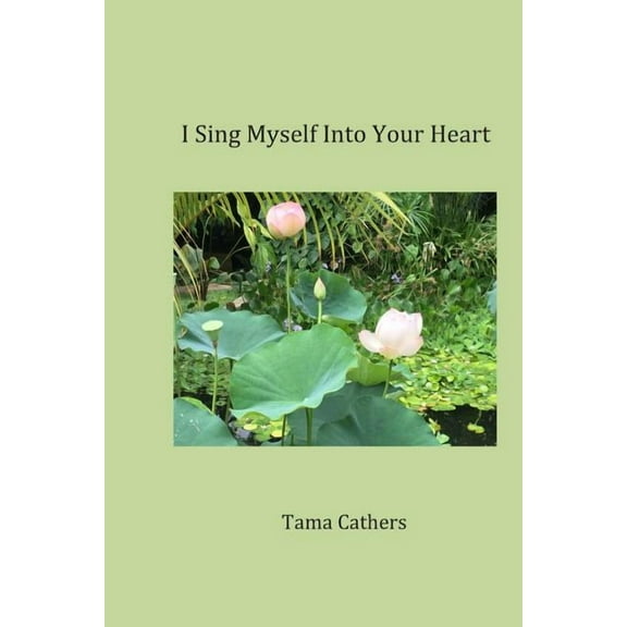 I Sing Myself Into Your Heart : Love - A Book of Poetry for My Husband (Paperback)