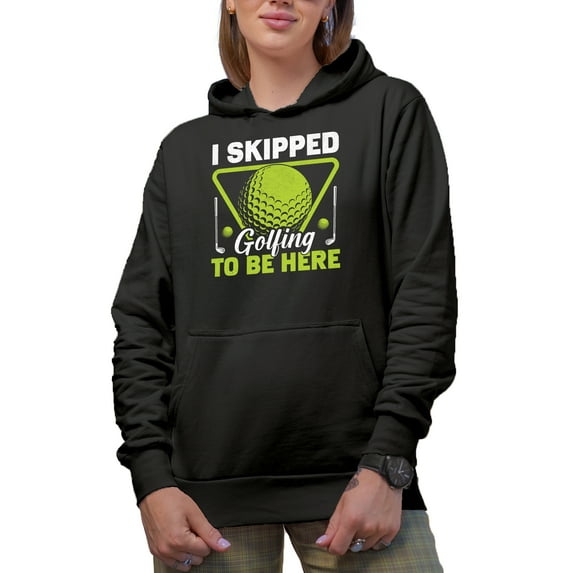 I Skipped Golfing to Be Here Quote, Golf Player, Golfing or Golfer Themed Merch Gift, Black Hooded Sweatshirt or Hoodie, Small