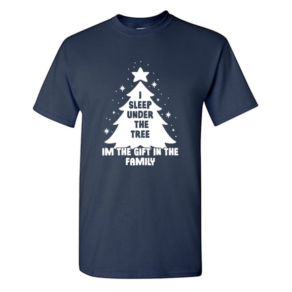 I Sleep Under The Tree Im The Gift In The Family Sarcastic Humor Graphic Tees Gift For Mens Novelty Funny T Shirt