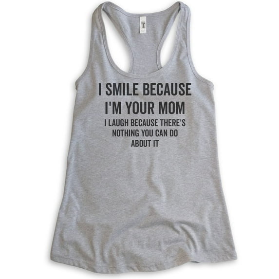 I Smile Because I'm Your Mother Tank Top, Ladies Racerback Tank Top, Sarcastic Mom Tank, Sassy Mama Tank, Heather Gray, Small