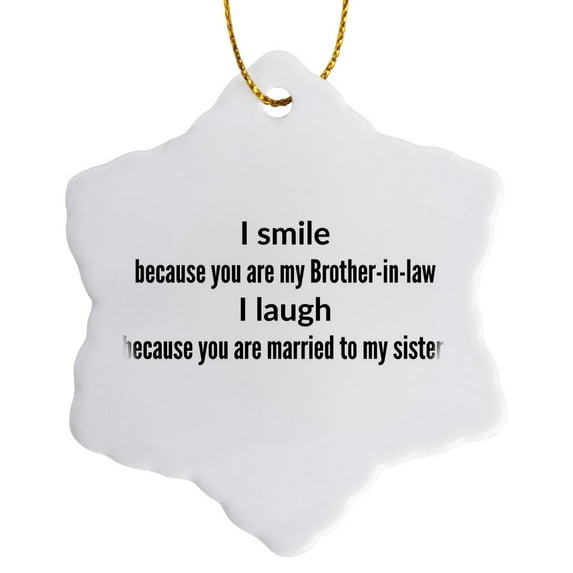 3drose, I Smile Because You Are by Bro in Law I Laugh Because Married to Sis, 3 inch Snowflake Porcelain Ornament