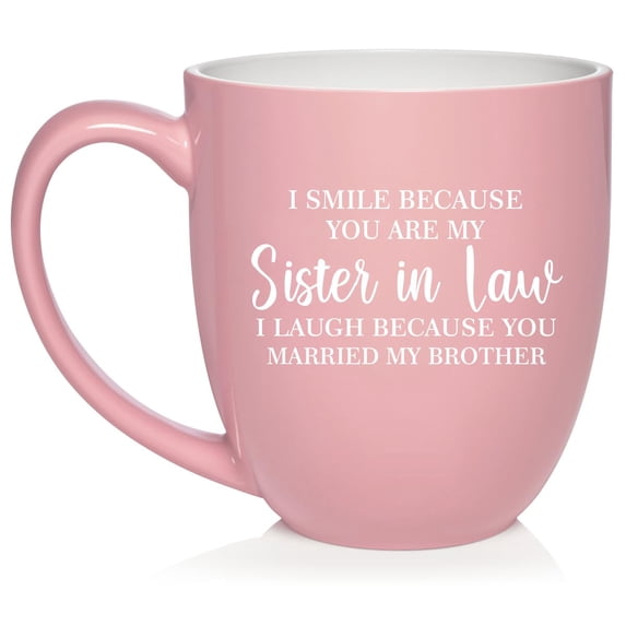 I Smile Because You Are My Sister In law Funny Gift For Sister In Law Ceramic Coffee Mug Tea Cup (16oz Light Pink)