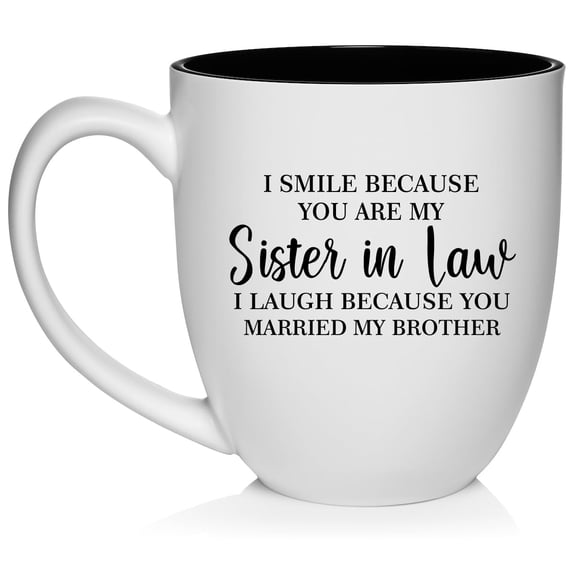 I Smile Because You Are My Sister In law Funny Gift For Sister In Law Ceramic Coffee Mug Tea Cup (16oz White)