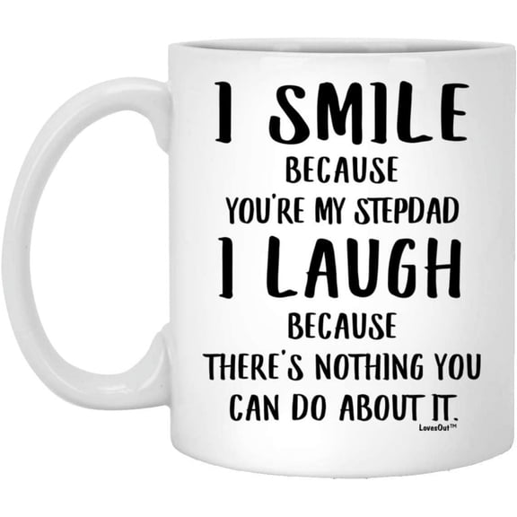 I Smile Because You Are My Stepdad Funny Birthday Gifts Christmas 2022 Gifts White Coffee Mug White 11oz