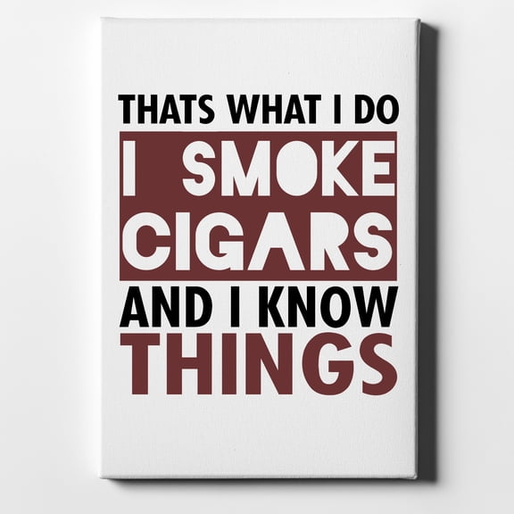 I Smoke Cigars And I Know Things - 8" x 10" - Decorative Canvas Wall Art - White Edge - 5/8" Gallery Wrapped