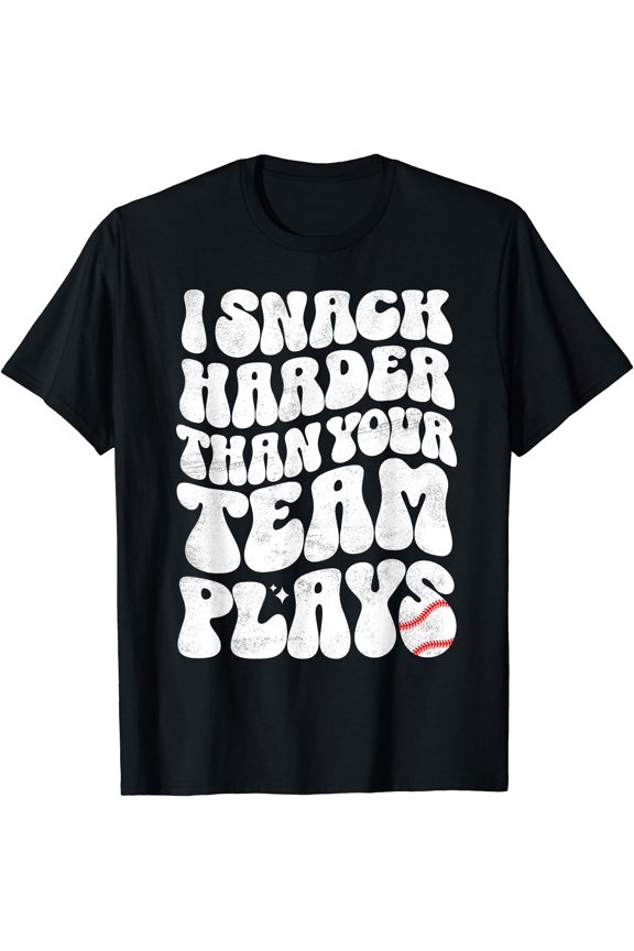 I Snack Harder Than Your Team Plays Softball Baseball Saying T-Shirt
