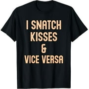 I Snatch Kisses & Vice Versa Funny T-Shirt